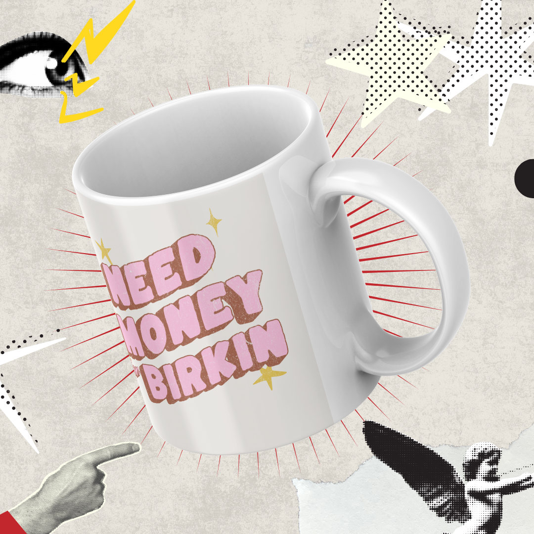 "Need Money For Birkin" Mug