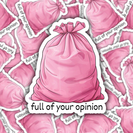 "Full Of Your Opinion" Sticker