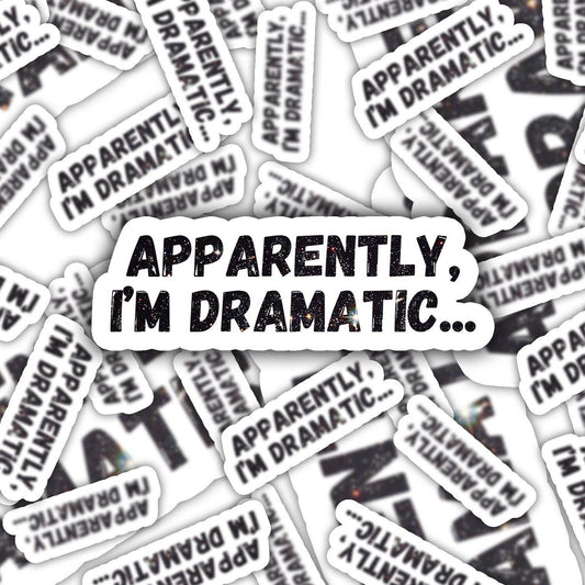 "Apparently I'm Dramatic" Sticker