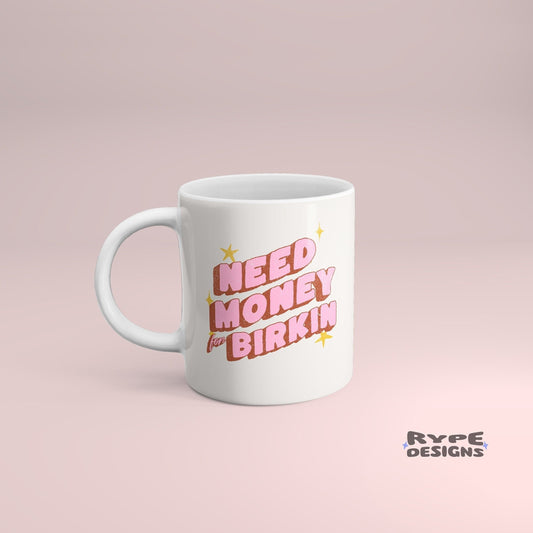 "Need Money For Birkin" Mug